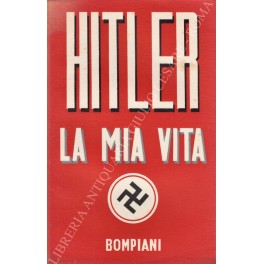 La mia vita. Prefazione di Adolf Hitler per l'edizione italiana. …