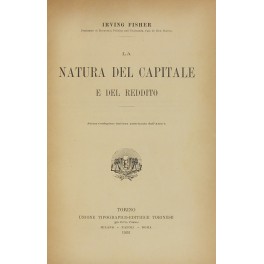La natura del capitale e del reddito. Prima traduzione italiana …