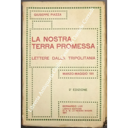 La nostra terra promessa. Lettere dalla Tripolitania. Marzo-Maggio 1911