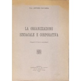 La organizzazione sindacale e corporativa. (Appunti di lezioni universitarie)