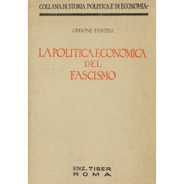 La politica economica del fascismo. (La dottrina gli organi e …