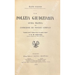 La polizia giudiziaria. Guida pratica per l'istruzione dei processi criminali