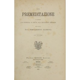 La premeditazione in rapporto alla psicologia al diritto alla legislazione …