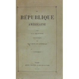 La Republique Americaine. Traduit de l'anglais par le Comte de …