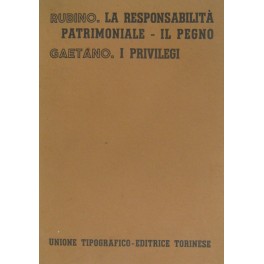 La responsabilità patrimoniale. Il pegno (Rubino). I privilegi (Gaetano)