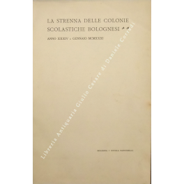 La strenna delle colonie scolastiche bolognesi. Anno XXXIV; Gennaio MCMXXXI. …