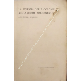La strenna delle colonie scolastiche bolognesi. Anno XXXIX; MCMXXXVI. Vita …