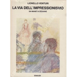 La via dell'impressionismo da Manet a Cezanne. Introduzione di Nello …