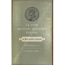 La vita. Con l'aggiunta di: trattato dell'oreficeria, trattato della scultura, …