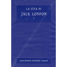 La vita di Jack London. Vol. I