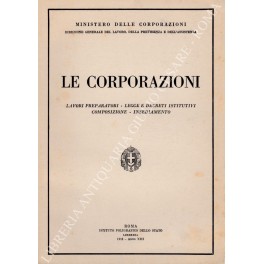 Le corporazioni. Lavori preparatori - Legge e decreti istitutivi - …