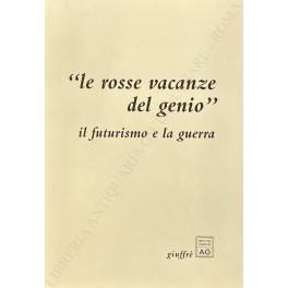 Le rosse vacanze del genio". il Futurismo e la guerra. …
