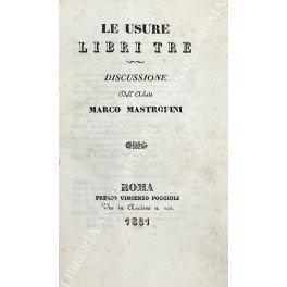 Le usure. Libri tre. Discussione dell'abate Marco Mastrofini