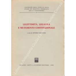 Legittimità, legalità e mutamento costituzionale. A cura di Antonio Tarantino