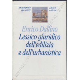Lessico giuridico dell'edilizia e dell'urbanistica. Prefazione di Giuseppe Santaniello