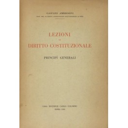 Lezioni di diritto costituzionale. Vol. I - Principii costituzionali; Vol. …