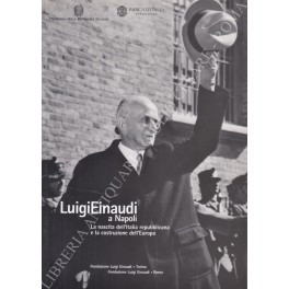 Luigi Einaudi a Napoli. La nascita dell'Italia repubblicana e la …