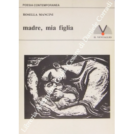 Madre, mia figlia. Prefazione di Adele Cambria