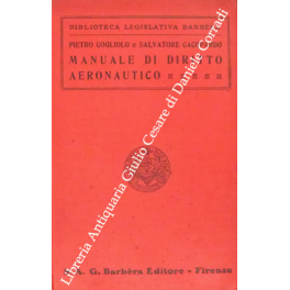 Manuale di diritto aeronautico. Trattazione teorica del diritto aeronautico e …