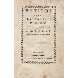 Metilde ossia La foresta perigliosa scritta dal Sig. J.A. Gardy. …