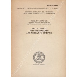 Mito e realtà nell'ordinamento amministrativo italiano. Congresso celebrativo del centenario …