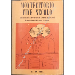 Montecitorio fine secolo. Album di caricature dell'epoca. Introduzione di Giovanni …