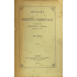 Opuscoli di diritto criminale. Vol. I - Opuscoli di diritto …