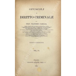 Opuscoli di diritto criminale. Vol. VI - Progresso e regresso …