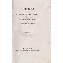 Opuscoli di Giambattista Vico nuovamente pubblicati con alcuni scritti inediti …