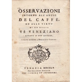 Osservazioni intorno all'abuso del caffe, ed alle virtù di un …