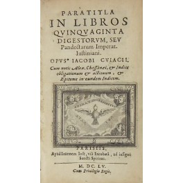 Paratitla in libros quinquaginta digestorum seu Pandectarum Imperat. Justiniani. Cum …