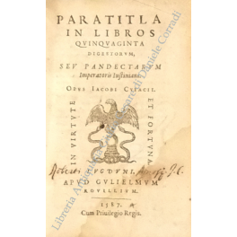 Paratitla in libros quinquaginta digestorum seu Pandectarum Imperatoris Justiniani