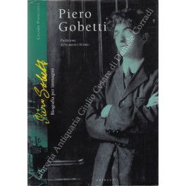 Piero Gobetti. Biografia per immagini. Prefazione di Norberto Bobbio. Appendice …