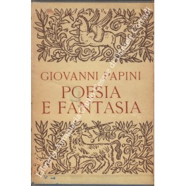 Poesia e fantasia. Con una prefazione di Piero Bargellini