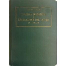 Politica economica e legislazione del lavoro in Italia. Raccolta completa …