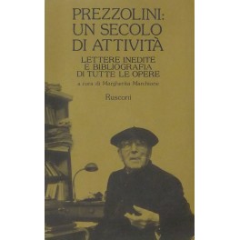 Prezzolini un secolo di attivita. Lettere inedite e bibliografia di …