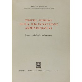 Profili giuridici della organizzazione amministrativa. Strutture tradizionali e tendenze nuove