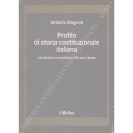 Profilo di storia costituzionale italiana. Individualismo e assolutismo nello stato …