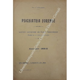 Psichiatria forense. Lezioni compilate da Carlo Sandirocco. Anno scolastico 1909-10. …
