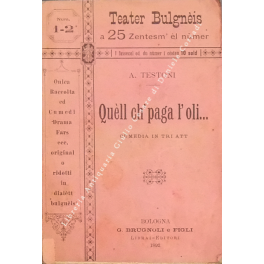 Quell ch' paga l'oli. Commedia in tre atti, originale bolognese
