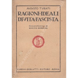 Ragioni ideali di vita fascista. Con prefazione di Benito Mussolini