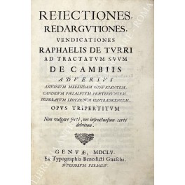 Reiectiones, redargutiones, vendicationes ad tractatum suum de cambiis adversus Antonium …