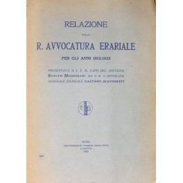 Relazione sulla R. Avvocatura Erariale per gli anni 1912-1925. Presentata …