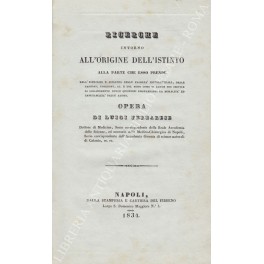 Ricerche intorno all'origine dell'istinto alla parte che esso prende nell'esercizio …