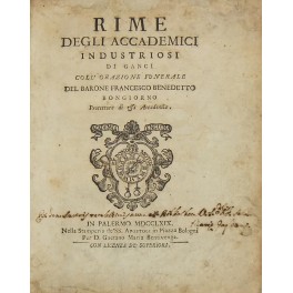 Rime degli accademici industriosi di Ganci coll'orazione funerale del Barone …