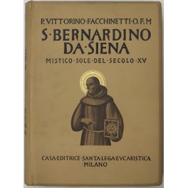 S. Bernardino da Siena. Mistico Sole del secolo XV. Opera …