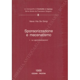 Sponsorizzazione e mecenatismo. Vol. I - Le sponsorizzazioni