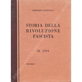 Storia della rivoluzione fascista. Vol. I - Il 1919. Vol. …