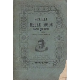 Storia delle mode dagli Etruschi al 1854 illustrata di numerose …