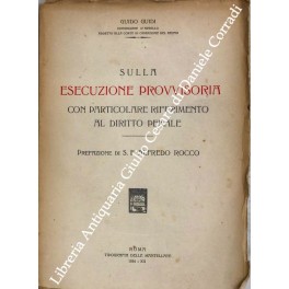 Sulla esecuzione provvisoria con particolare riferimento al diritto penale. Prefazione …